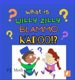 What is Willy Zilly Blammo Kadoo!? - P.J. Moth