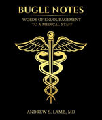 Bugle Notes : Words of Encouragement to a Medical Staff - MD Andrew S. Lamb