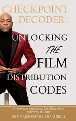 Checkpoint Decoder : Unlocking the Film Distribution Codes - Sergeant Major Keith L. Craig (Ret.)