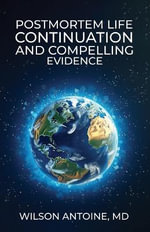 POSTMORTEM LIFE CONTINUATION AND COMPELLING EVIDENCE - Wilson Antoine