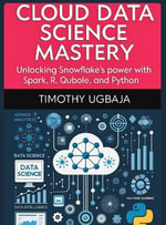 CLOUD DATA SCIENCE MASTERY : UNLOCKING SNOWFLAKE'S POWER WITH SPARK, R, QUBOLE AND PYTHON - Timothy Ugbaja