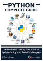 Python Complete Guide : The Ultimate Step-by-Step Guide to Python Coding with Real-World Projects - Williams Asiedu