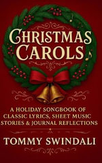 Christmas Carols : A Holiday Songbook of Classic Lyrics, Sheet Music, Stories & Journal Reflections - Tommy Swindali