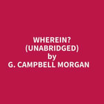 Wherein? (Unabridged) - G. CAMPBELL MORGAN