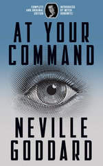 At Your Command : Complete and Original Edition - Neville Goddard