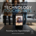 Technology Touchpoints : Parenting in the Digital Dystopia - Allyson Johnson