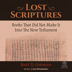 Lost Scriptures : Books that Did Not Make It into the New Testament - Bart D. Ehrman