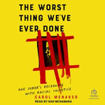 The Worst Thing We've Ever Done : One Juror's Reckoning With Racial Injustice - Carol Menaker