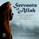 Servants of Allah : African Muslims Enslaved in the Americas - Sylviane A. Diouf