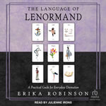 The Language of Lenormand : A Practical Guide for Everyday Divination - Erika Robinson