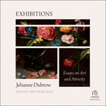 Exhibitions : Essays on Art and Atrocity - Jehanne Dubrow