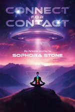 Connect For Contact : My Personal Journey by Sophora Stone - Sophora Stone