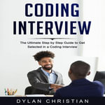 Coding Interview : The Ultimate Step by Step Guide to Get Selected in a Coding Interview - Dylan Christian