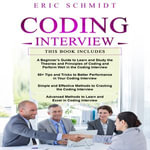 CODING INTERVIEW : A Beginner's Guide, 50+ Tips and Tricks, Simple and Effective Methods and Advanced methods to learn and Excel in Coding Interview - Eric Schmidt