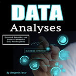 Data Analyses : Detailed, Scientific, and Business-Oriented Data Reading Skills - Benjamin Farrar