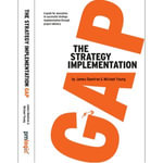 Strategy Implementation Gap, The : Helping busy executives deliver their strategic goals in a sustainable, efficient and effective way through projects and programs - James Bawtree