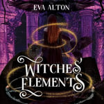 Witches' Elements : A Paranormal Romance and Women's Fiction Vampire Novel - Eva Alton