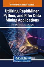 Utilizing RapidMiner, Python, and R for Data Mining Applications - Sarawut Ramjan
