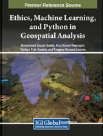 Ethics, Machine Learning, and Python in Geospatial Analysis : Premier Research Source - Mohammad Gouse Galety