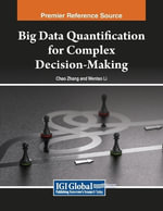 Big Data Quantification for Complex Decision-Making : Advances in Systems Analysis, Software Engineering, and High Performance Computing - Chao Zhang
