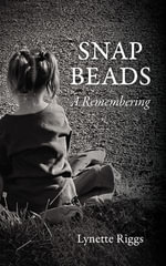 Snap Beads : A Remembering - Lynette Riggs