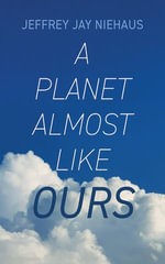 A Planet Almost Like Ours - Jeffrey Jay Niehaus