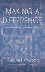 Making a Difference : Eleven Inspiring Difference Makers - Margaret Attwood