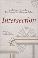 Intersection : Interdisciplinary Approaches to New Testament Text and Manuscript Studies - Daniel B. Wallace