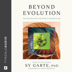 Beyond Evolution : How New Discoveries in the Science of Life Point to God - Dr. Sy Garte