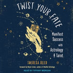 Twist Your Fate : Manifest Success with Astrology and Tarot - Theresa Reed