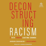 Deconstructing Racism : A Path toward Lasting Change - Barbara Crain Major