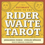 The Ultimate Guide to the Rider Waite Tarot - Johannes Fiebig