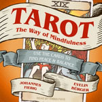 Tarot: The Way of Mindfulness : Use the Cards to Find Peace & Balance - Johannes Fiebig