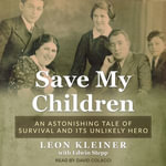 Save my Children : An Astonishing Tale of Survival and its Unlikely Hero - Edwin Stepp