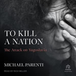 To Kill a Nation : The Attack on Yugoslavia - Michael Parenti