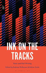 Ink on the Tracks : Rock and Roll Writing - Adrian Grafe