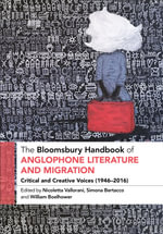 The Bloomsbury Handbook of Anglophone Literature and Migration : Critical and Creative Voices (1946-2016) - Dr. or Prof. William  Boelhower