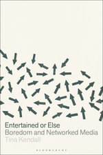 Entertained or Else : Boredom and Networked Media - Tina Kendall