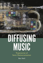 Diffusing Music : Trajectories of Sonic Democratization - Ben Neill
