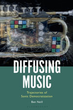 Diffusing Music : Trajectories of Sonic Democratization - Ben Neill