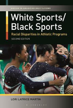 White Sports/Black Sports : Racial Disparities in Athletic Programs - Lori Latrice  Martin