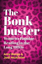 The Bonkbuster : Women's Popular Reading in the Long 1980s - Dr. Jodi  McAlister