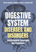 Digestive System Diseases and Disorders : Understanding Symptoms and Treatments - Mark A. Goldstein  MD