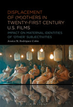Displacement of (M)others in Twenty-First-Century US Films : Impact on Maternal Identities of 