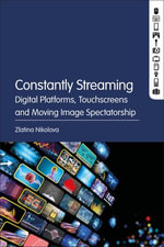 Constantly Streaming : Digital Platforms, Touchscreens and Moving Image Spectatorship - Zlatina Nikolova