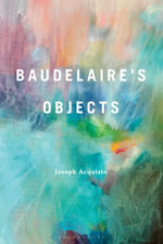 Baudelaire's Objects - Joseph Acquisto