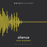 Silence : Object Lessons - John Biguenet