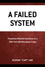 A Failed System : Pandemic-Related Solutions to a 200-Year-Old Education Crisis - Eldon 