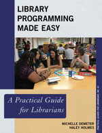 Library Programming Made Easy : A Practical Guide for Librarians - Michelle Demeter