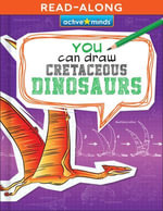 You Can Draw Cretaceous Dinosaurs Read-Along : Active Minds: You Can Draw! - James Mravec